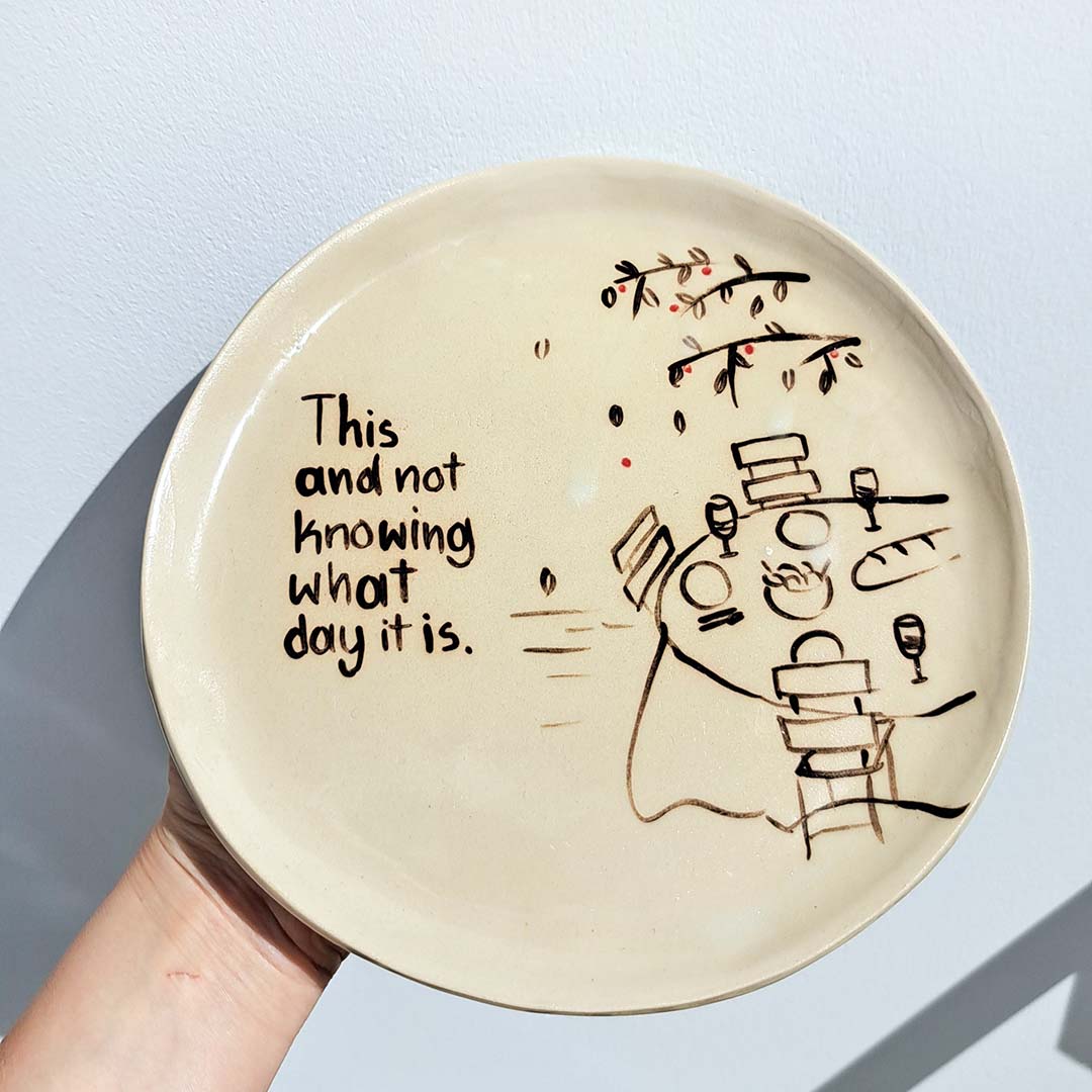 Medium ceramic plate - This and not knowing what day it is