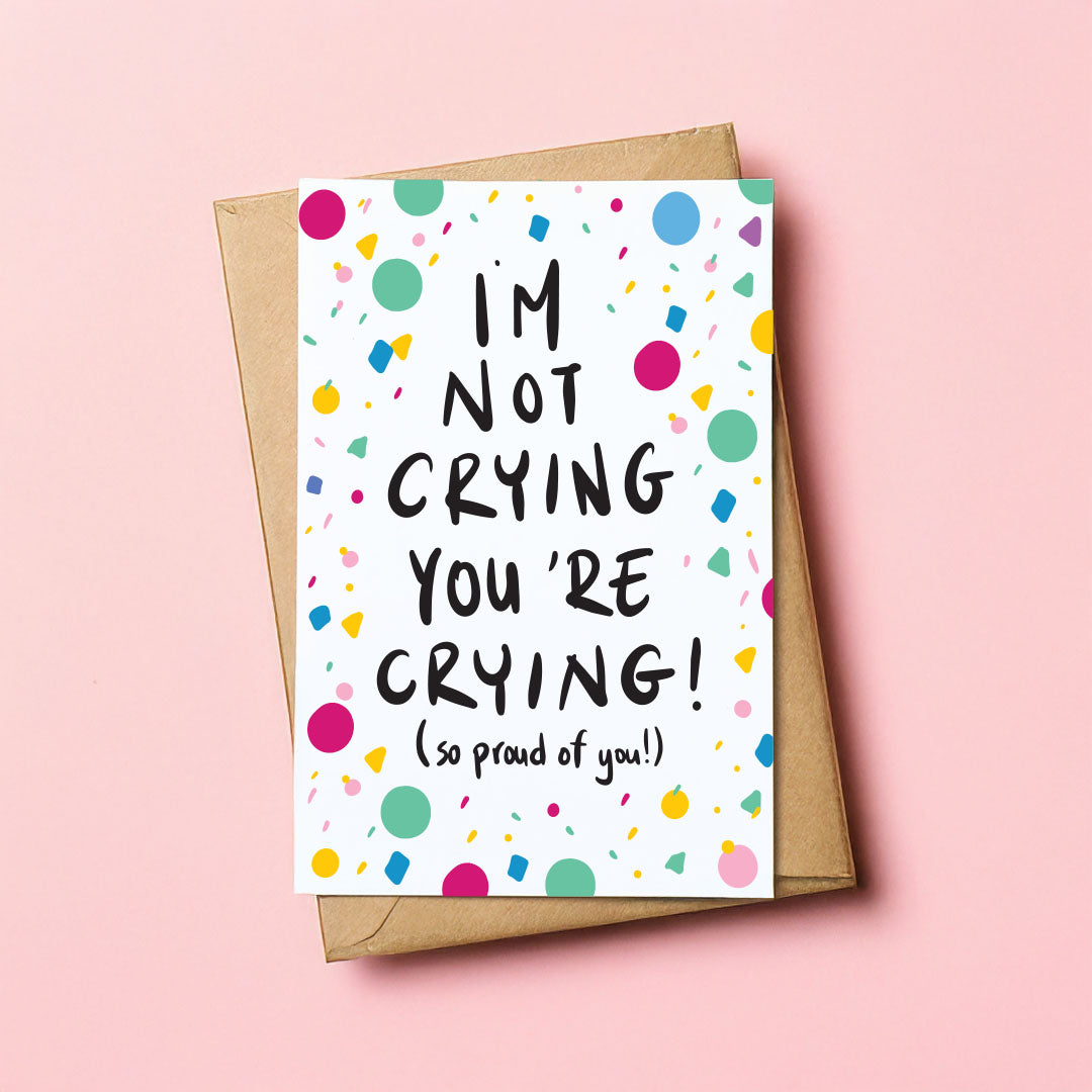 I 'm not crying you are crying - Congratulation card