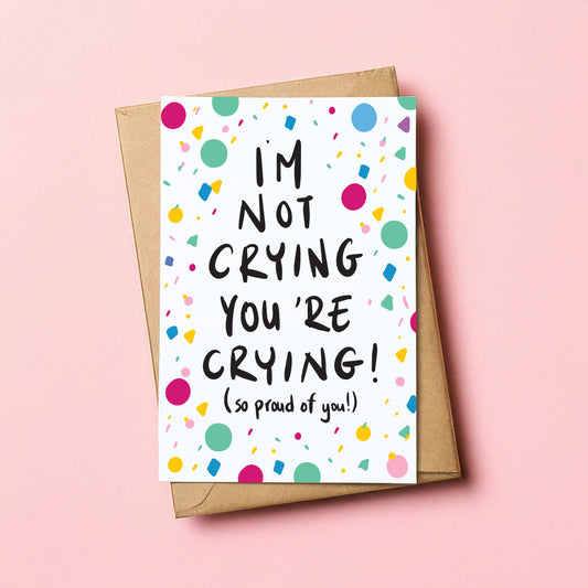 I 'm not crying you are crying - Congratulation card