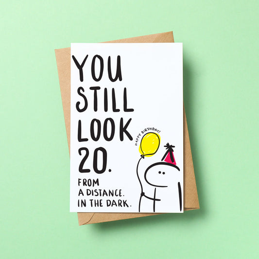 Happy Birthday - You still look 20. From a distance. In the dark