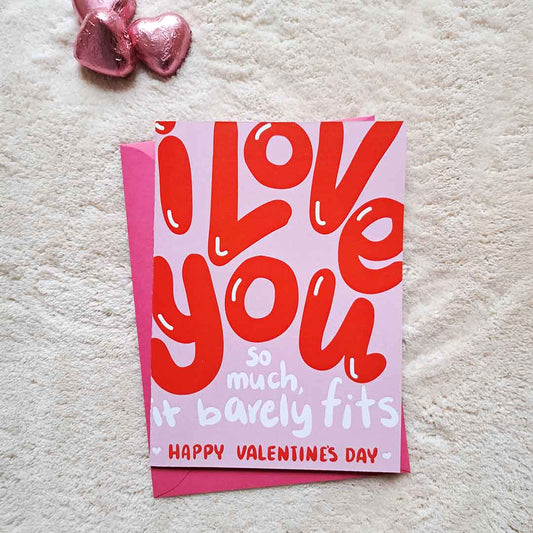 Cute Valentine's Card - I love you so much it barely fits