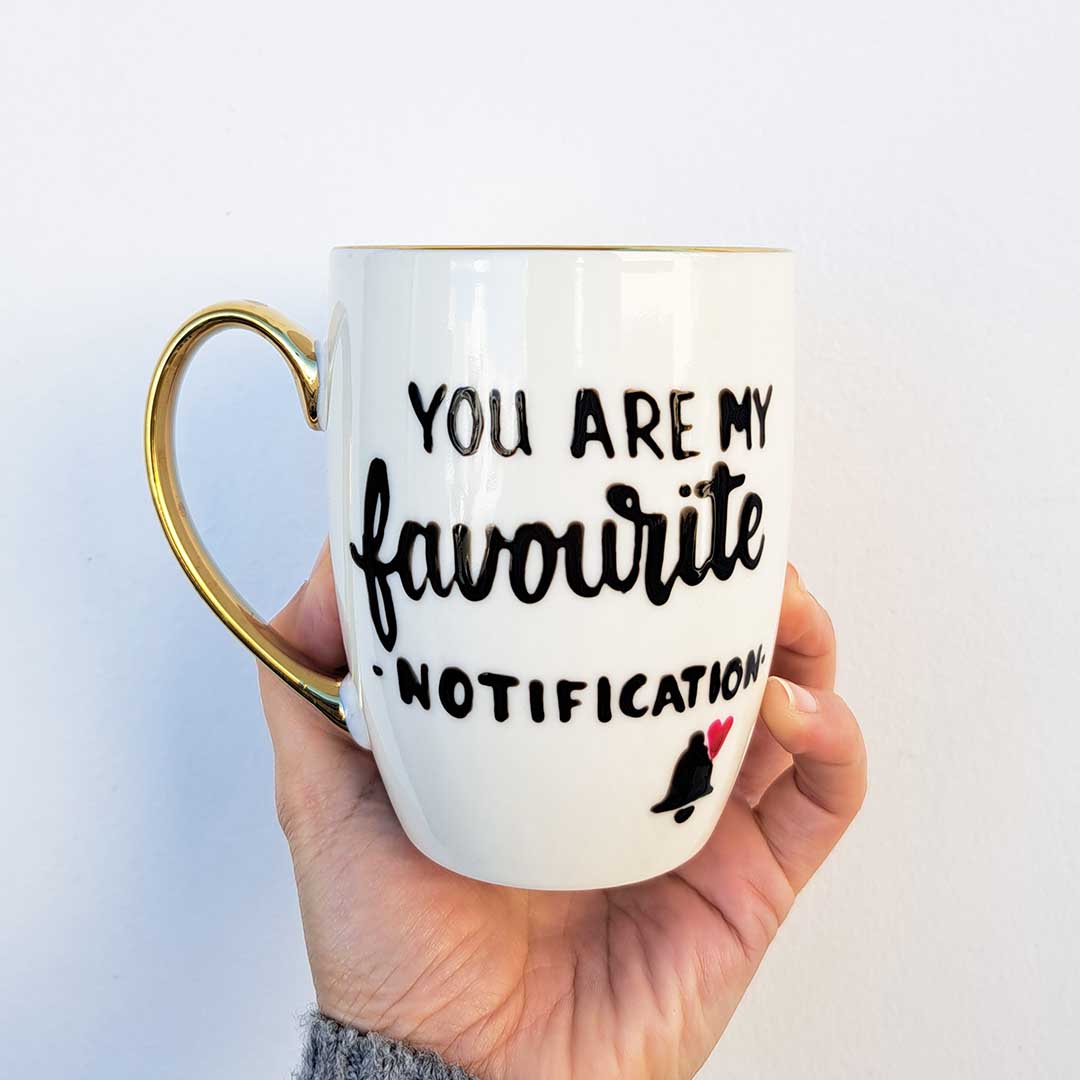 White mug with gold - "You are my favourite notification"