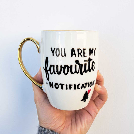 White mug with gold - "You are my favourite notification"